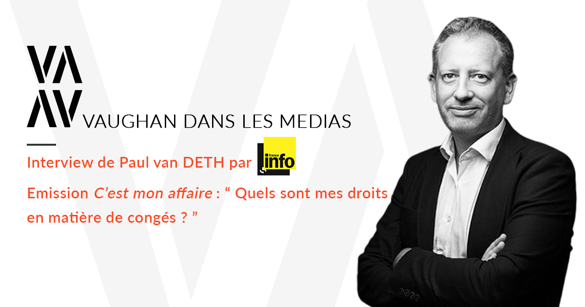 " Quels sont mes droits en matière de congés ? " Retrouvez l’intervention de Me Paul Van DETH sur France Info