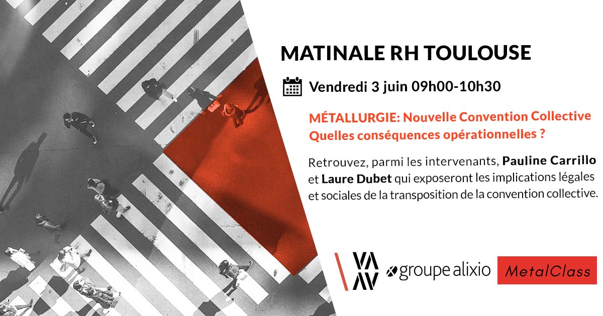" Nouvelle Convention Collective de la Métallurgie : quelles conséquences opérationnelles ? " Le Groupe Alixio, le cabinet Vaughan Avocats et MetalClass vous convient à un petit-déjeuner à Toulouse le 3 juin. 