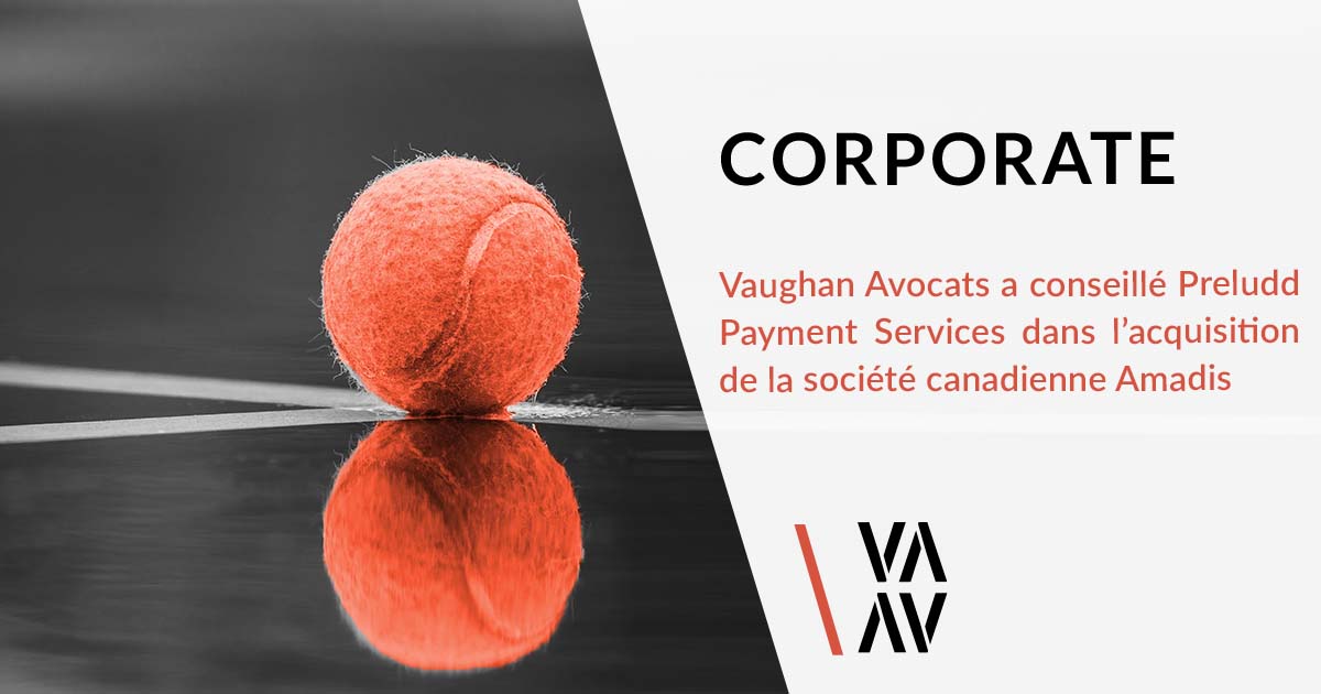 VAUGHAN AVOCATS A CONSEILLÉ PRELUDD PAYMENT SERVICES DANS L’ACQUISITION DE LA SOCIETE CANADIENNE AMADIS