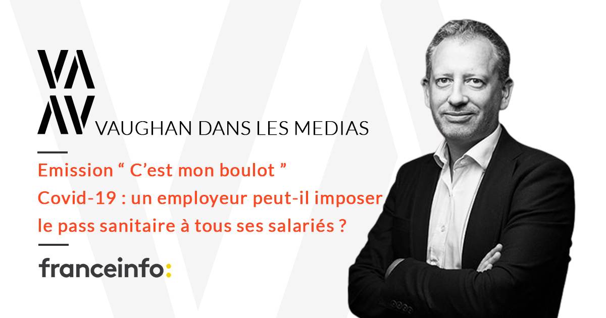 Covid-19 : un employeur peut-il imposer le pass sanitaire à tous ses salariés ? Retrouvez l’intervention de Me Paul Van DETH sur France Info