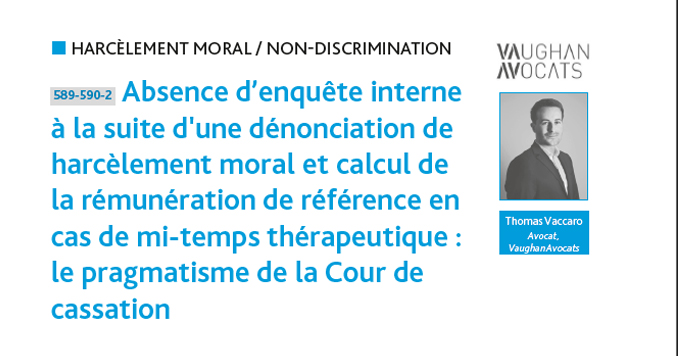 « Absence d’enquête interne à la suite d'une dénonciation de harcèlement moral et calcul de la rémunération de référence en cas de mi-temps thérapeutique : le pragmatisme de la Cour de cassation » 